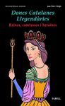 DONES CATALANES LLEGEND?RIES. REINES, COMTESSES I HERO?NES