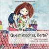 QUE M'ESCOLTES, BERTA?