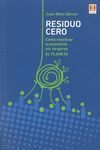 RESIDUO CERO. CÓMO REACTIVAR LA ECONOMÍA SIN CARGARSE