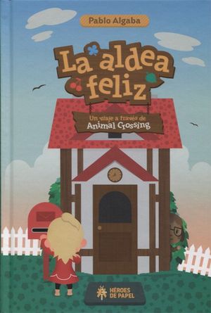 LA ALDEA FELIZ. UN VIAJE A TRAVES DE ANIMAL CROSSING