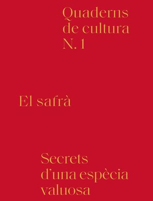 EL SAFRÀ. SECRETS D'UNA ESPECIA VALUOSA