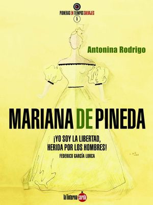 MARIANA PINEDA. ¡YO SOY LA LIBERTAD, HERIDA POR LOS HOMBRES!. FEREDICO GARCÍA LO
