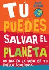 TÚ PUEDES SALVAR EL PLANETA. UN DÍA EN LA VIDA DE TU HUELLA ECOLÓGICA