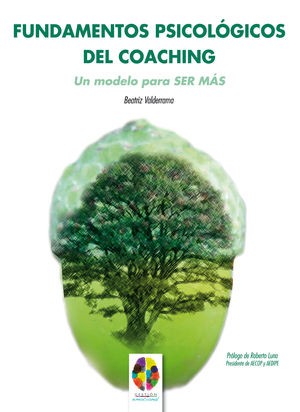 FUNDAMENTOS PSICOLOGICOS DEL COACHING. UN MODELO PARA SER MAS