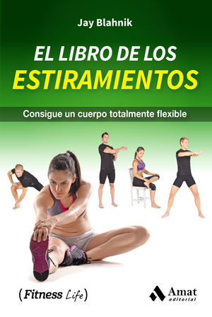 EL LIBRO DE LOS ESTIRAMIENTOS. CONSIGUE UN CUERPO FLEXIBLE