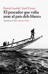 EL PESCADOR QUE VOLIA ANAR AL PAÍS DELS BLANCS