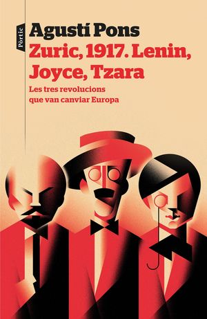 ZURIC, 1917. LENIN, JOYCE, TZARA. LES TRES REVOLUCIONS QUE VAN CANVIAR EUROPA