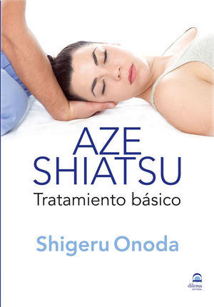 AZE SHIATSU. TRATAMIENTO BÁSICO (TOMO 1)