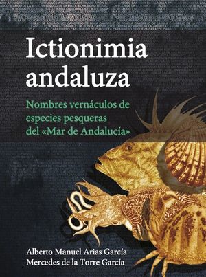 ICTIONIMIA ANDALUZA. NOMBRES VERNÁCULOS DE ESPECIES PESQUERAS DEL «MAR DE ANDALU