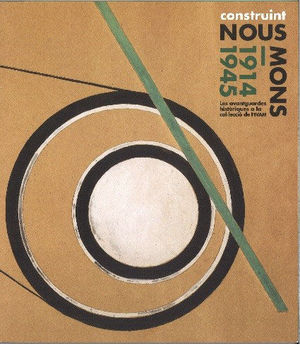 CONSTRUINT NOUS MONS 1914-1945. AVANTGUARDES HISTÒRIQUES A LA COL·LECCIÓ IVAM