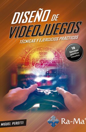 DISEÑO DE VIDEOJUEGOS. TECNICAS Y EJERCICIOS PRACTICOS