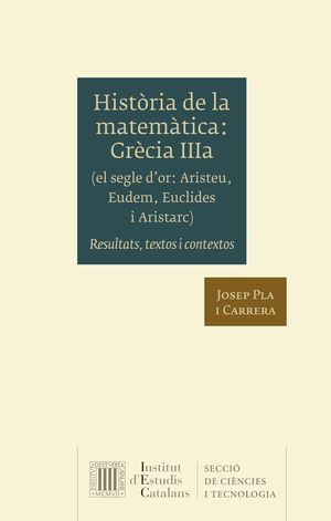 HISTÒRIA DE LA MATEMÀTICA. GRÈCIA IIIA (EL SEGLE D'OR: ARISTEU, EUDEM, EUCLIDES