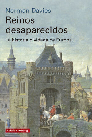 REINOS DESAPARECIDOS. LA HISTORIA OLVIDADA DE EUROPA