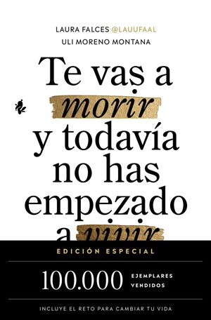 TE VAS A MORIR Y TODAVÍA NO HAS EMPEZADO A VIVIR